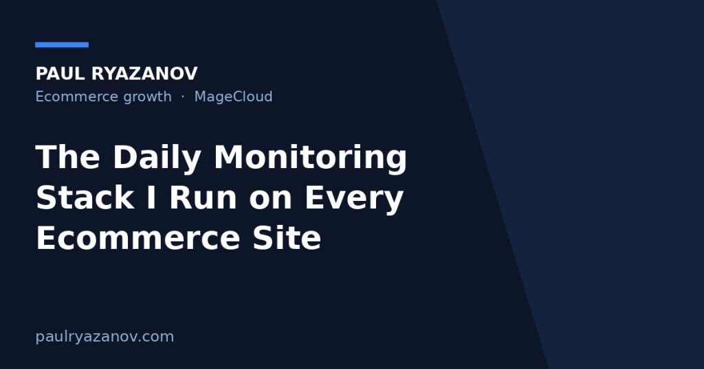 The Daily Monitoring Stack I Run on Every Ecommerce Site