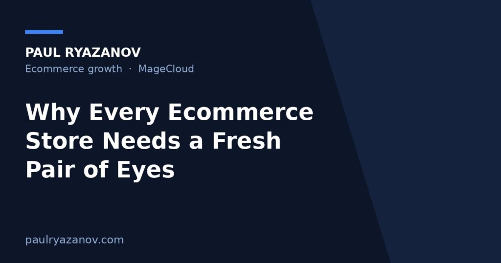 Why Every Ecommerce Store Needs a Fresh Pair of Eyes