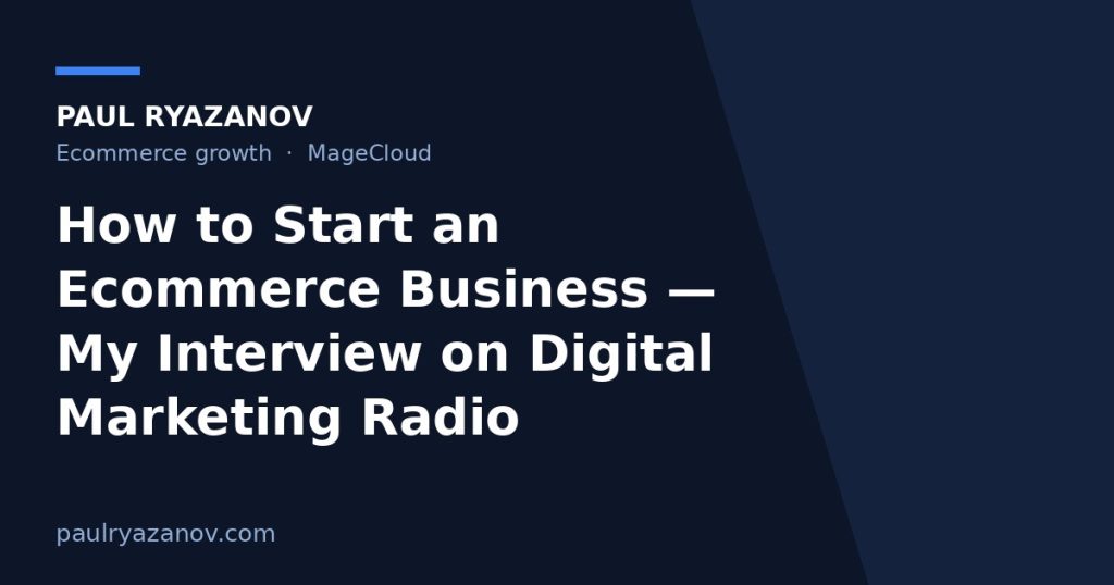 How to Start an Ecommerce Business — My Interview on Digital Marketing Radio