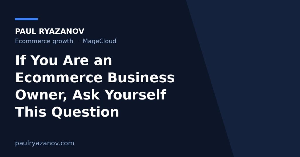 If You Are an Ecommerce Business Owner, Ask Yourself This Question