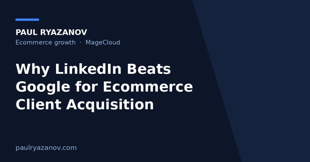 Why LinkedIn Beats Google for Ecommerce Client Acquisition