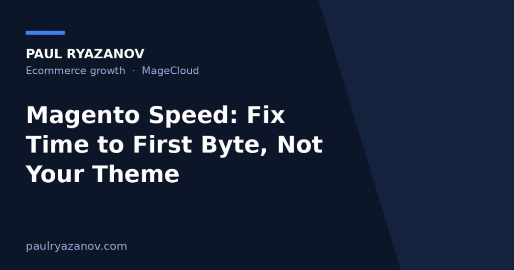 Magento Speed: Fix Time to First Byte, Not Your Theme