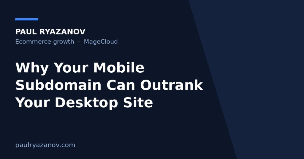 Why Your Mobile Subdomain Can Outrank Your Desktop Site