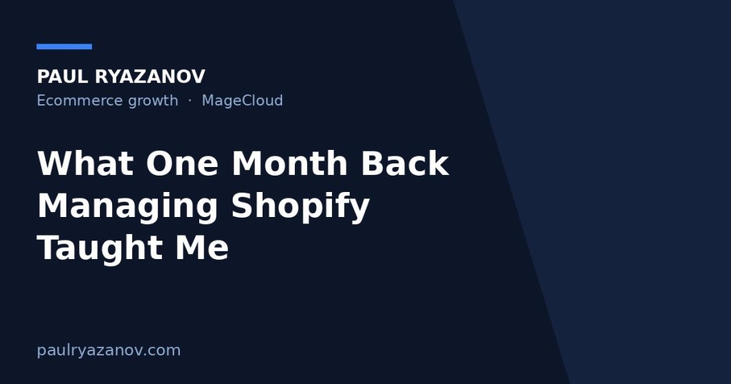 What One Month Back Managing Shopify Taught Me