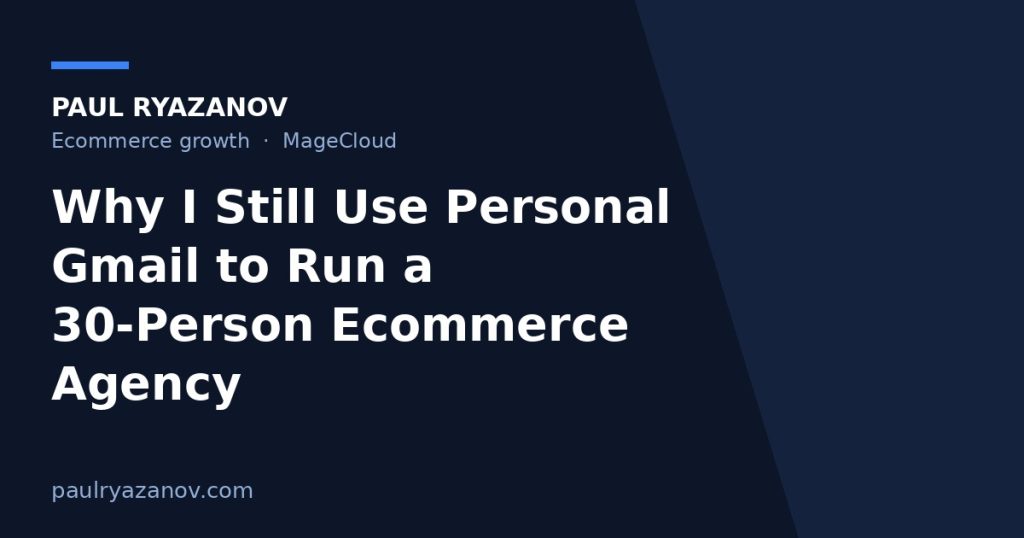 Why I Still Use Personal Gmail to Run a 30-Person Ecommerce Agency