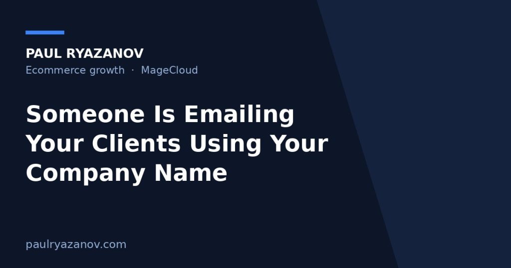 Someone Is Emailing Your Clients Using Your Company Name