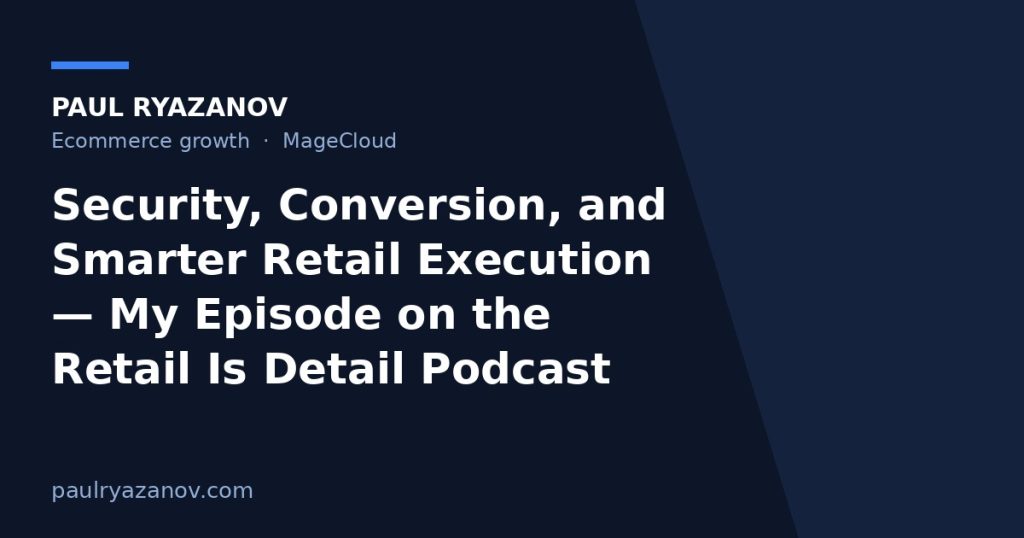 Security, Conversion, and Smarter Retail Execution — My Episode on the Retail Is Detail Podcast