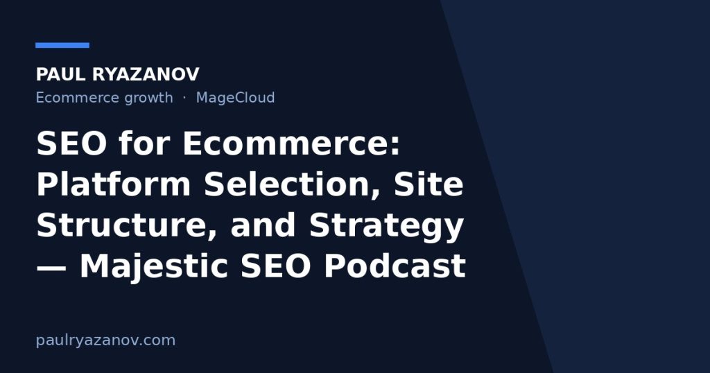 SEO for Ecommerce: Platform Selection, Site Structure, and Strategy — Majestic SEO Podcast