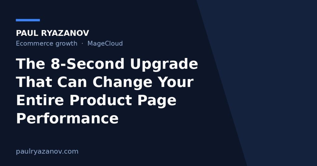 The 8‑Second Upgrade That Can Change Your Entire Product Page Performance