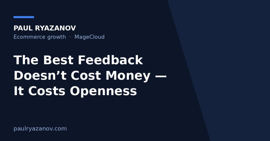 The Best Feedback Doesn’t Cost Money — It Costs Openness