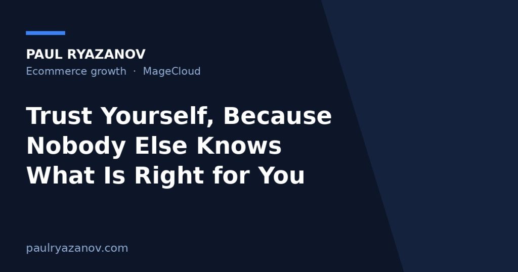 Trust Yourself, Because Nobody Else Knows What Is Right for You