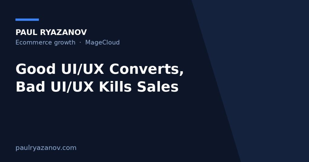 Good UI/UX Converts, Bad UI/UX Kills Sales