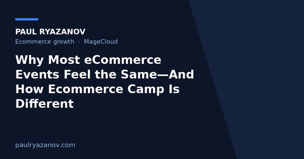 Why Most eCommerce Events Feel the Same—And How Ecommerce Camp Is Different