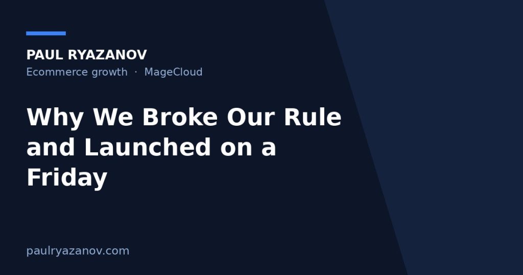 Why We Broke Our Rule and Launched on a Friday