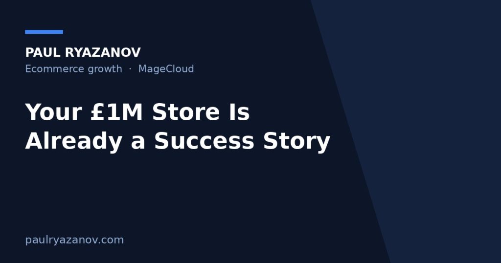 Your £1M Store Is Already a Success Story